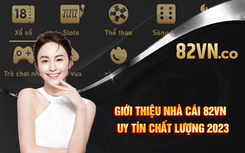 Giới Thiệu Nhà Cái 82VN ⭐️ Uy Tín Chất Lượng 2023