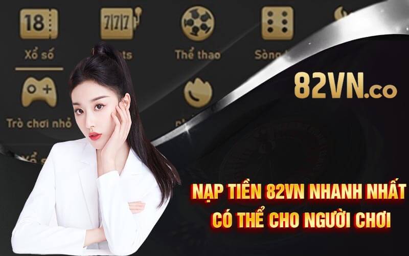 Nạp Tiền 82VN Nhanh Nhất Có Thể Cho Người Chơi